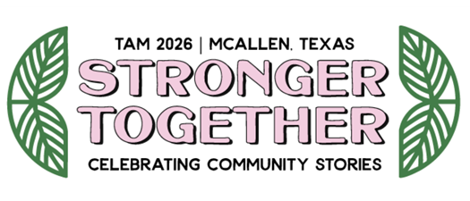 TAM 2026 McAllen & the Rio Grande Valley | Stronger Together Celebrating Communities Stories